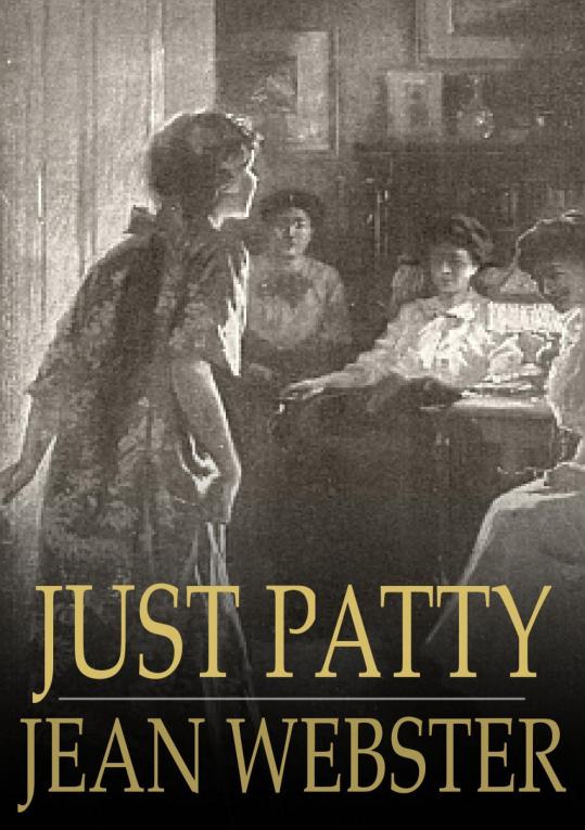 JUST PATTY JEAN WEBSTER Just Patty First published in 1911 ISBN - photo 1