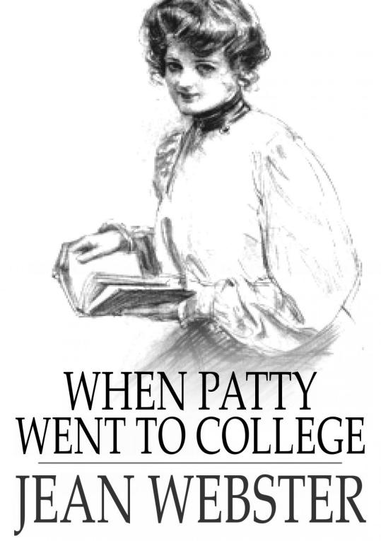 WHEN PATTY WENT TO COLLEGE JEAN WEBSTER When Patty Went to College - photo 1