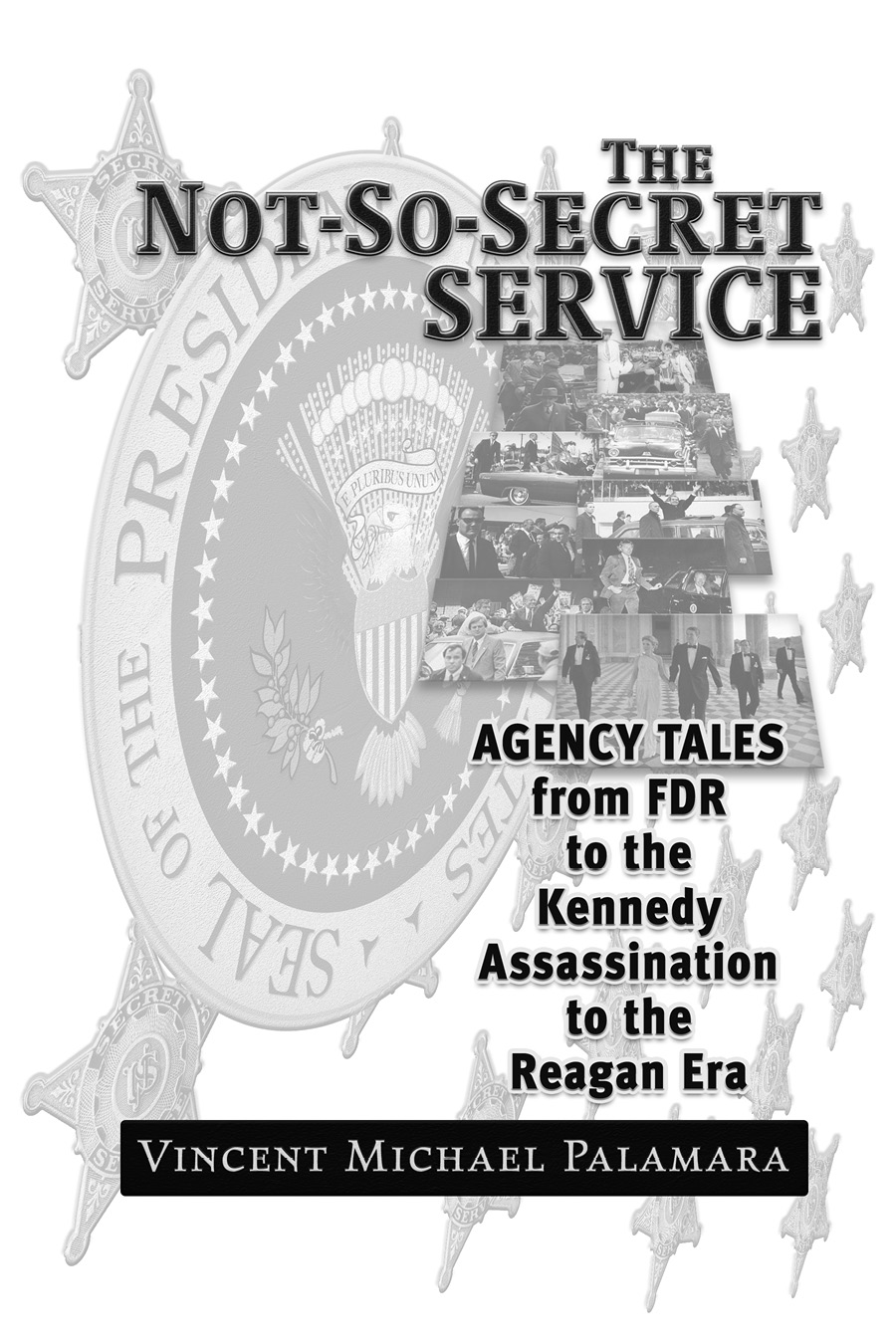 The Not So Secret Service Agency Tales from FDR to the Kennedy Assassination - photo 3