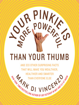 Vincenzo - Your pinkie is more powerful than your thumb: and 333 other surprising facts that will make you wealthier, healthier and smarter than everyone else