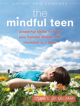 Vo - The mindful teen: powerful skills to help you handle stress one moment at a time