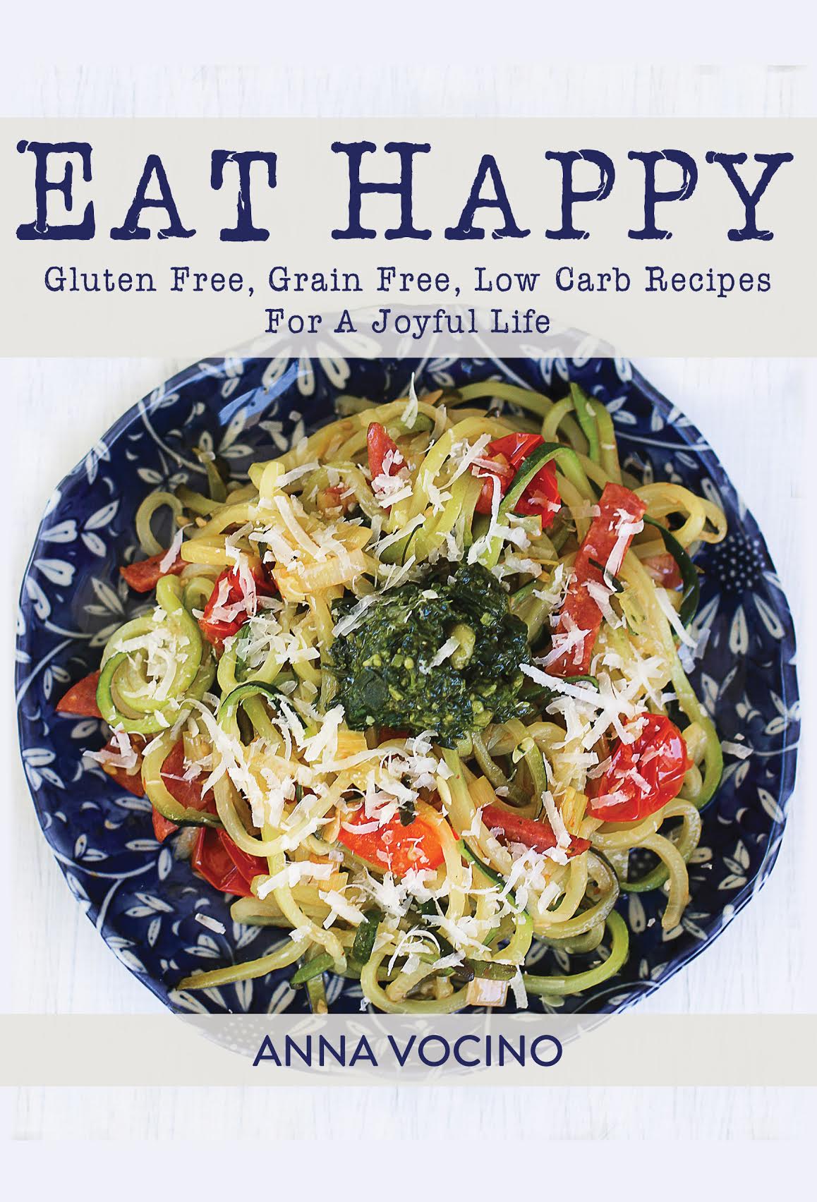 Eat happy gluten free grain free low carb recipes for a joyful life - image 1