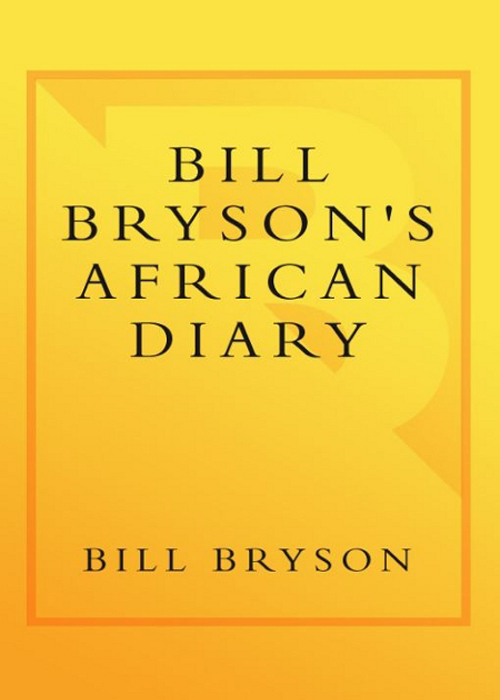 Table of Contents Bill Brysons African Diary In the late 1940s and - photo 1