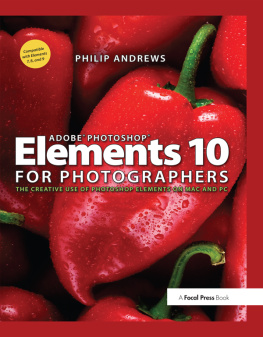 Philip Andrews - Adobe Photoshop Elements 10 for Photographers: The Creative use of Photoshop Elements on Mac and PC