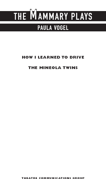 The Mammary Plays is copyright 1998 by Paula Vogel How I Learned to Drive is - photo 2