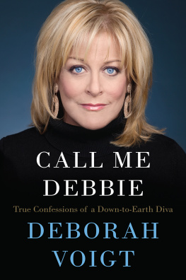 Voigt Deborah - Call me Debbie: true confessions of a down-to-earth diva