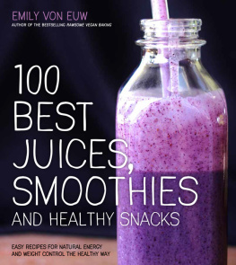 Von Euw - 100 best juices, smoothies & healthy snacks: Easy recipes for natural energy and weight control the healthy way