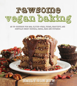 Von Euw - Rawsome vegan baking: an un-cookbook for raw, gluten-free, vegan, beautiful and sinfully sweet cookies, cakes, bars and cupcakes