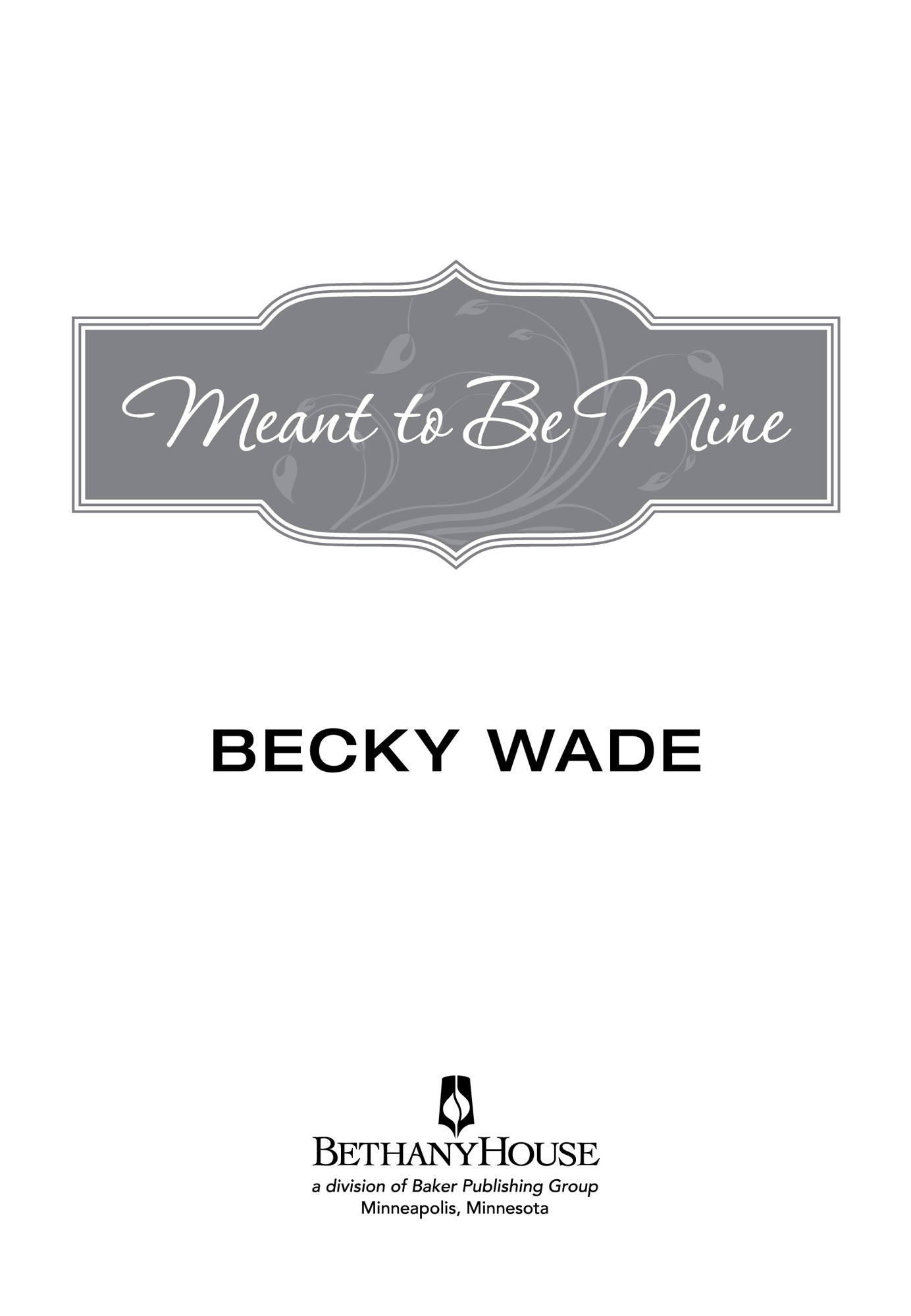 2014 by Rebecca Wade Published by Bethany House Publishers 11400 Hampshire - photo 1