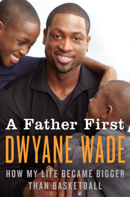 Wade A father first: how my life became bigger than basketball