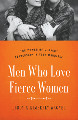 Wagner - Men who love fierce women: the power of servant leadership in your marriage