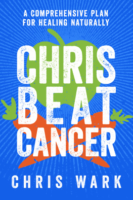 Wark Chris beat cancer: a comprehensive plan for healing naturally
