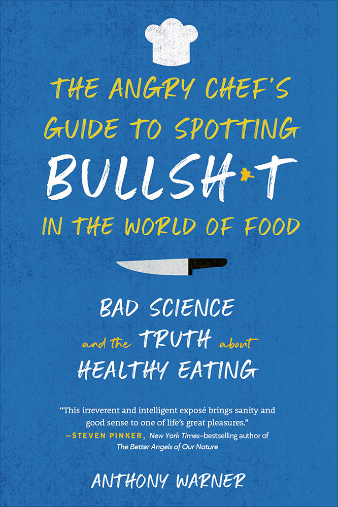 THE ANGRY CHEFS GUIDE TO SPOTTING BULLSHT IN THE WORLD OF FOOD BAD SCIENCE - photo 1