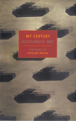 Wat Aleksander - My century: the odyssey of a Polish intellectual