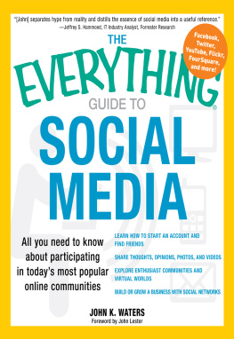 Waters The everything guide to social media: all you need to know about participating in todays most popular online communities