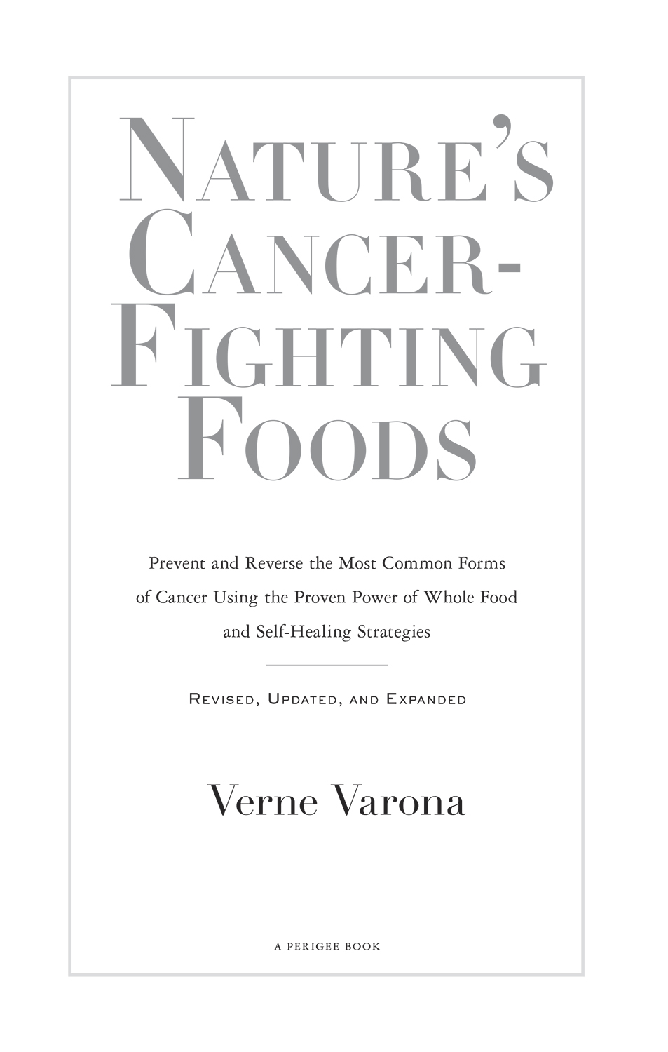 Natures cancer-fighting foods prevent and reverse the most common forms of cancer using the proven power of whole food and self-healing strategies - image 2