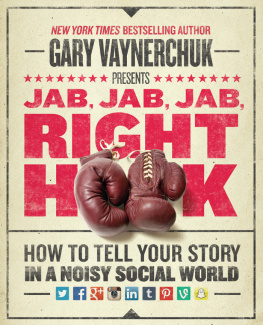 Vaynerchuk - Jab, jab, jab, right hook how to tell your story in a noisy, social world