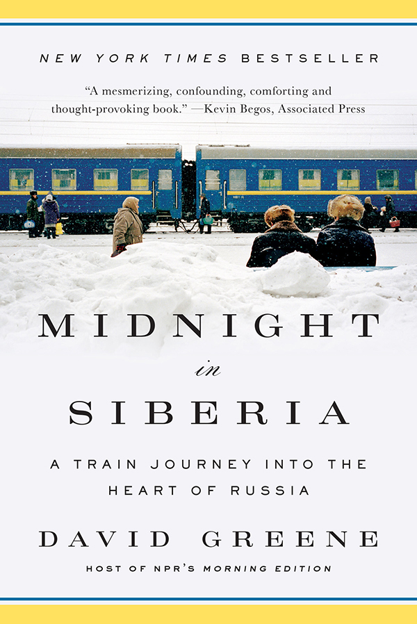 MIDNIGHT in SIBERIA A Train Journey into the Heart of Russia DAVID GREENE - photo 1