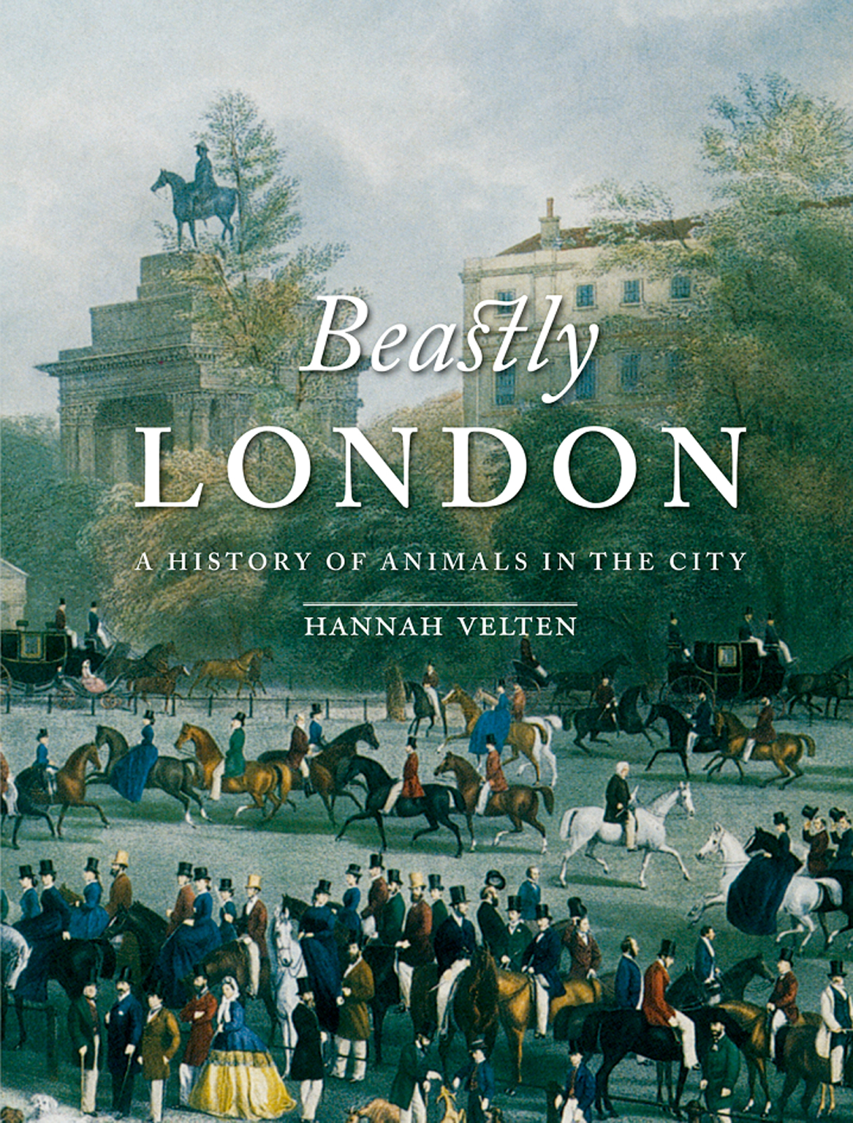 Beastly LONDON Beastly LONDON A HISTORY OF ANIMALS IN THE CITY HANNAH - photo 1