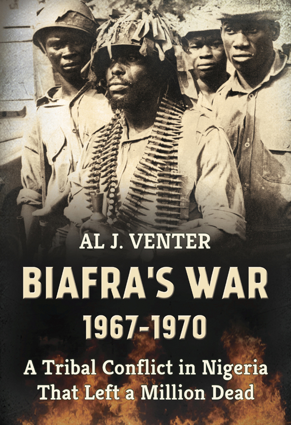 BIAFRAS WAR 1967-1970 A Tribal Conflict in Nigeria That Left a Million Dead - photo 1