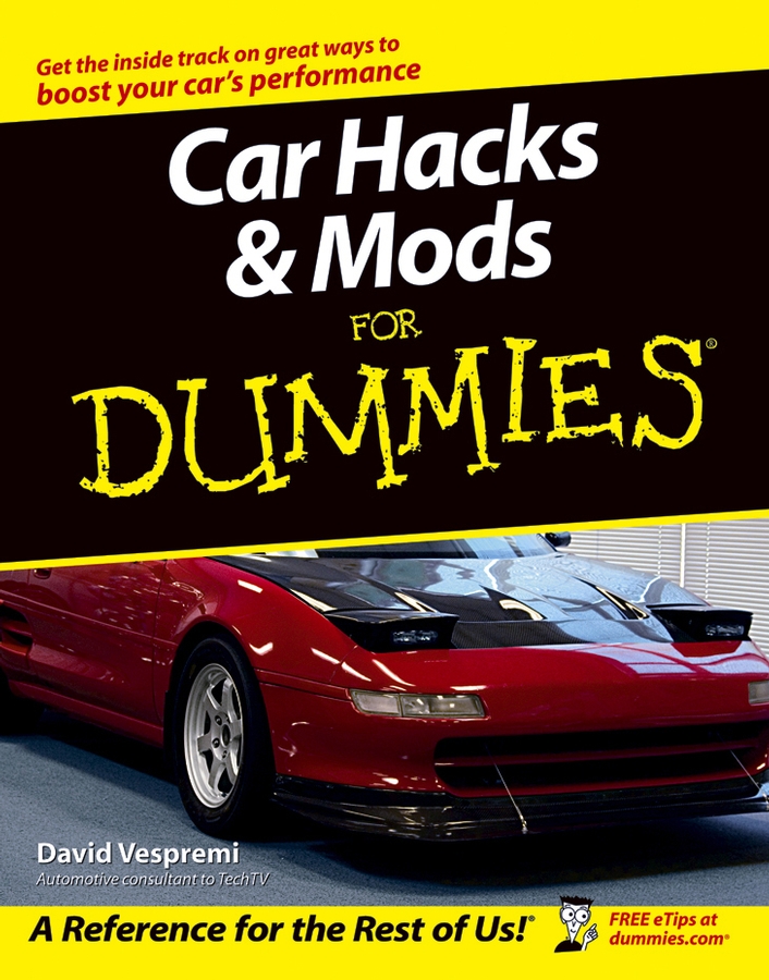 Car Hacks and Mods For Dummies by David Vespremi Car Hacks and Mods For - photo 1