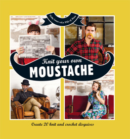 Vicky Eames (aka Wife of Brian) Knit your own moustache: create 20 knit and crochet disguises