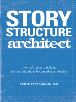 Victoria Lynn Schmidt - Story structure architect: a writers guide to building dramatic situations & compelling characters