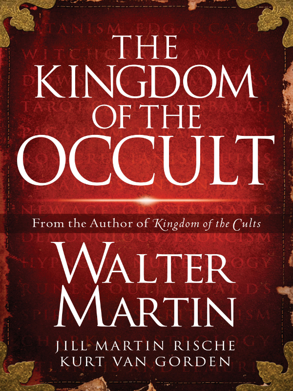 The Kingdom of the Occult OTHER BOOKS BY WALTER MARTIN The Kingdom of the - photo 1