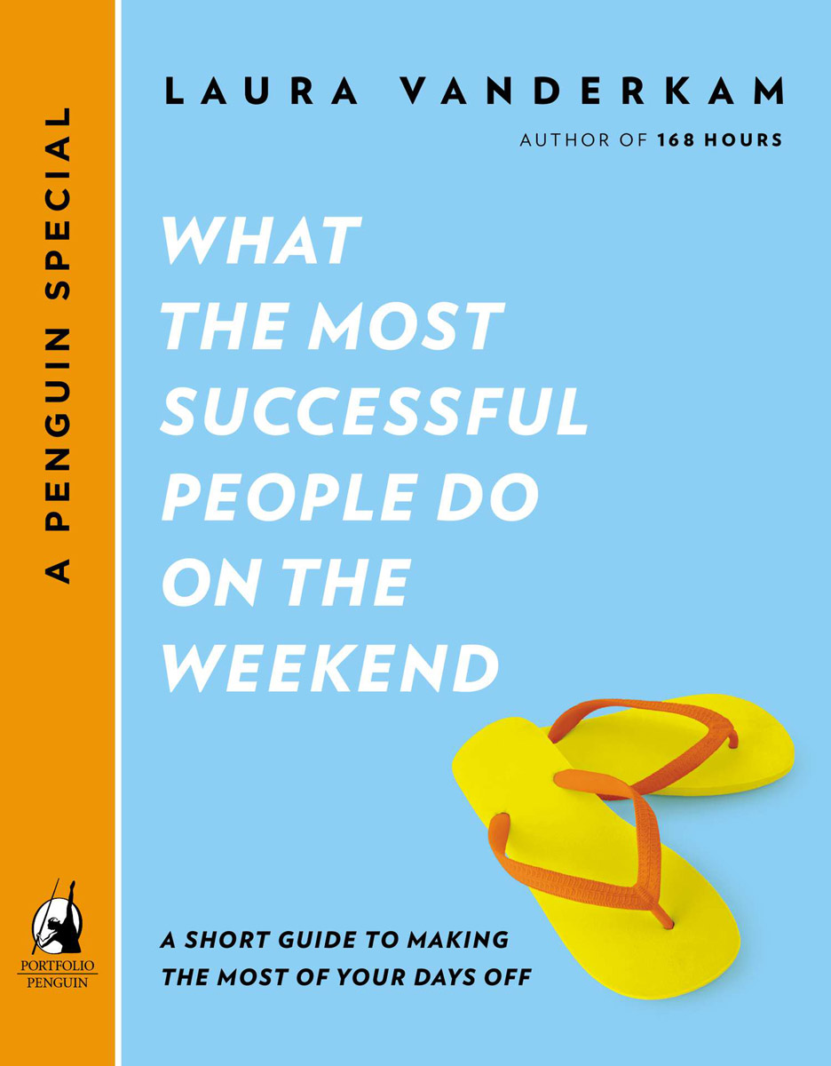 Contents WHAT THE MOST SUCCESSFUL PEOPLE DO ON THE WEEKEND EXTRA - photo 1