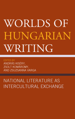 Varga Andras Kisery - Worlds of Hungarian Writing: National Literature as Intercultural Exchange