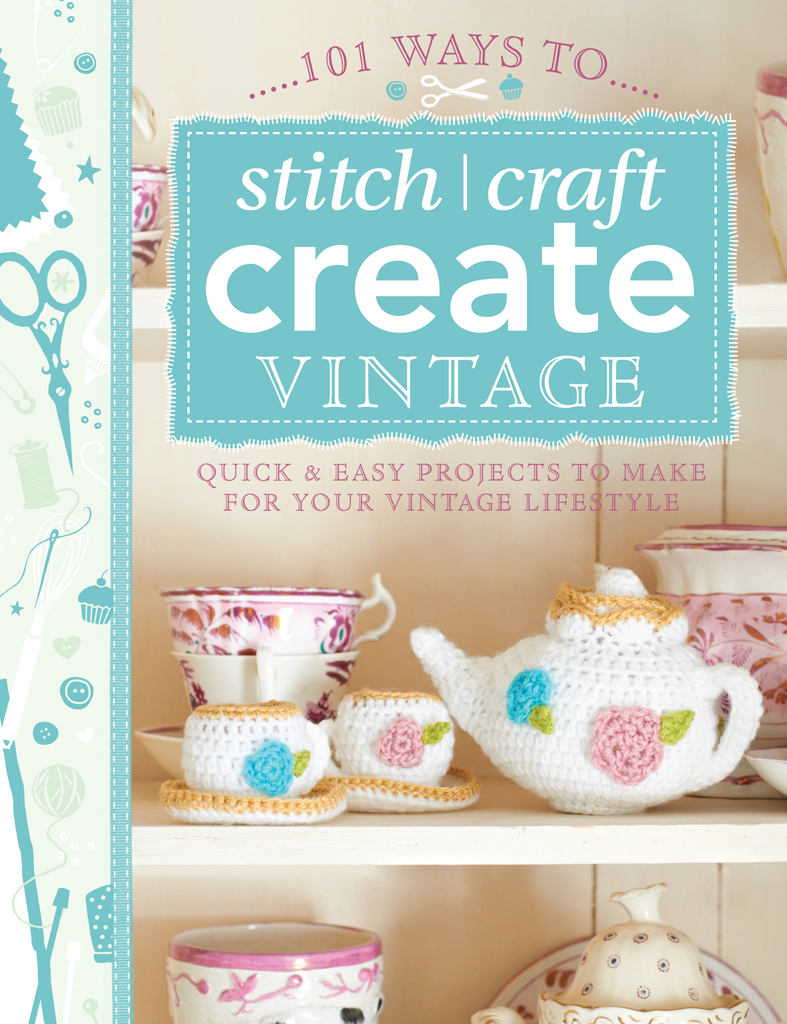 INTRODUCTION Welcome to 101 Ways to Stitch Craft Create Vintage This is a - photo 1