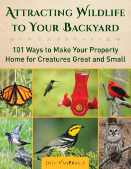 VanBrakle Attracting wildlife to your backyard: 101 ways to make your property home for creatures great and small