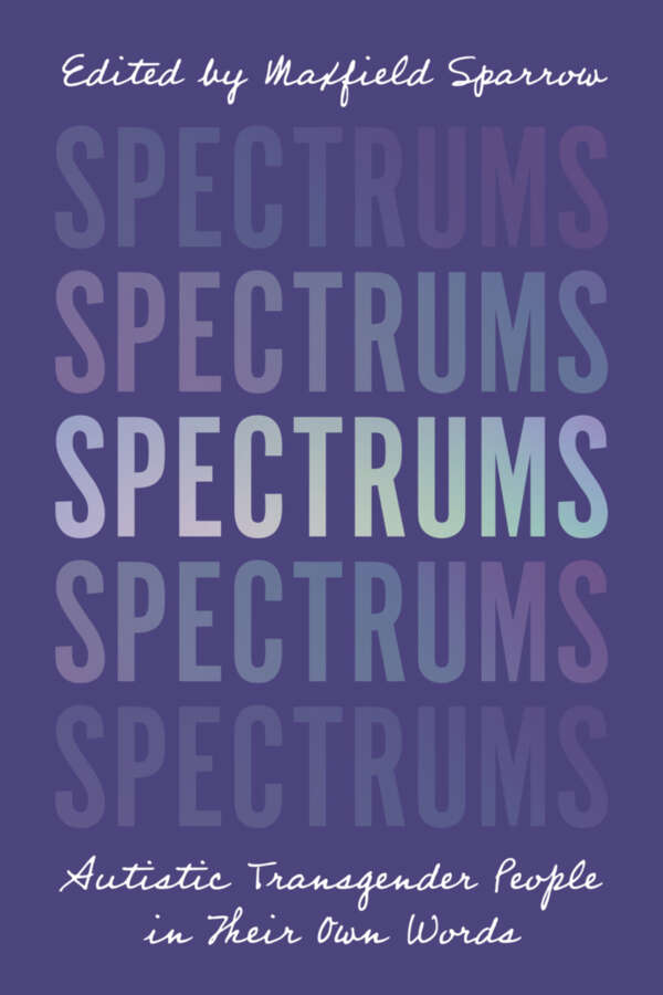 Spectrums Autistic Transgender People in Their Own Words - image 1