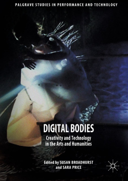 Susan Broadhurst (editor) - Digital Bodies: Creativity and Technology in the Arts and Humanities