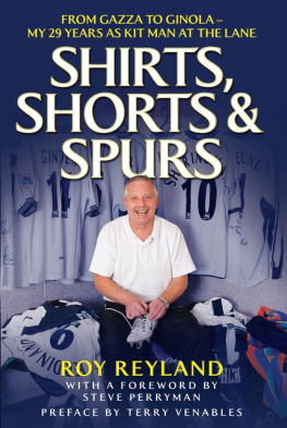 Roy Reyland Shirts, Shorts and Spurs: From Gazza to Ginola - My 29 Years as Kit Man at the Lane