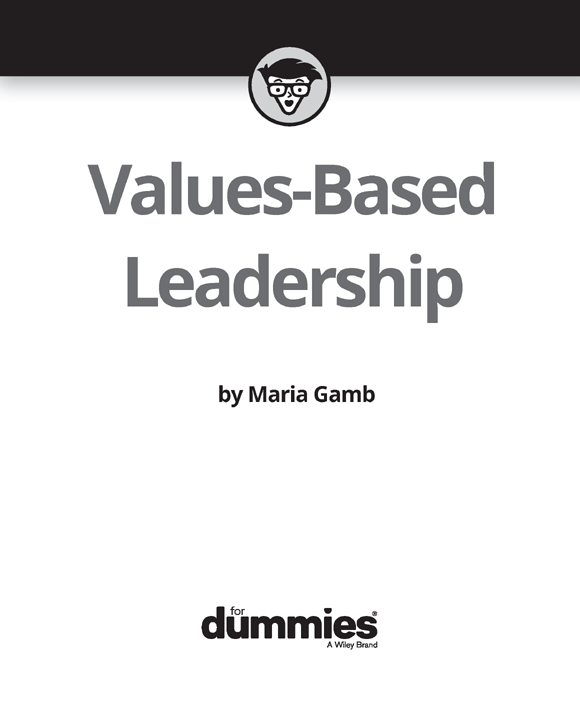 Values-Based Leadership For Dummies Published by John Wiley Sons Inc 111 - photo 2