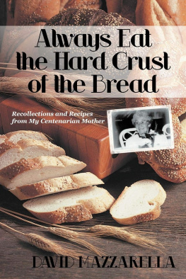 David Mazzarella Always Eat the Hard Crust of the Bread: Recollections and Recipes From My Centenarian Mother