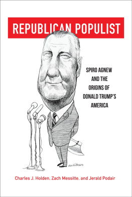 Charles J. Holden Republican Populist: Spiro Agnew and the Origins of Donald Trump’s America