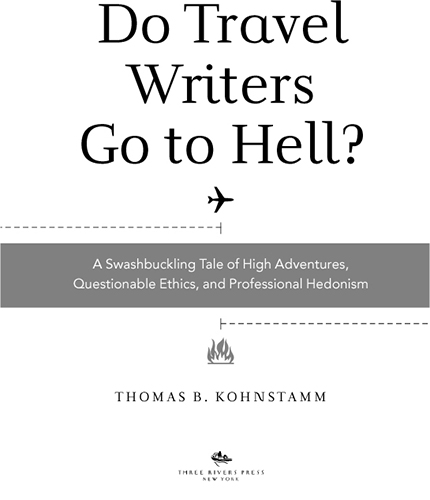 Do Travel Writers Go to Hell A Swashbuckling Tale of High Adventures Questionable Ethics and Professional Hedonism - image 2