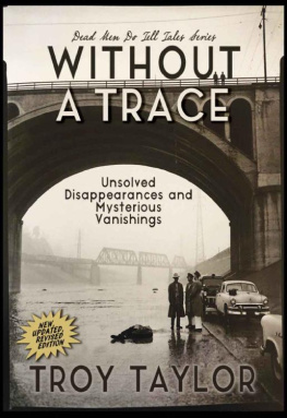 Troy Taylor - Without a Trace. Unsolved Dissapearances and Mysterious Vanishings (Dead Men Do Tell Tales)