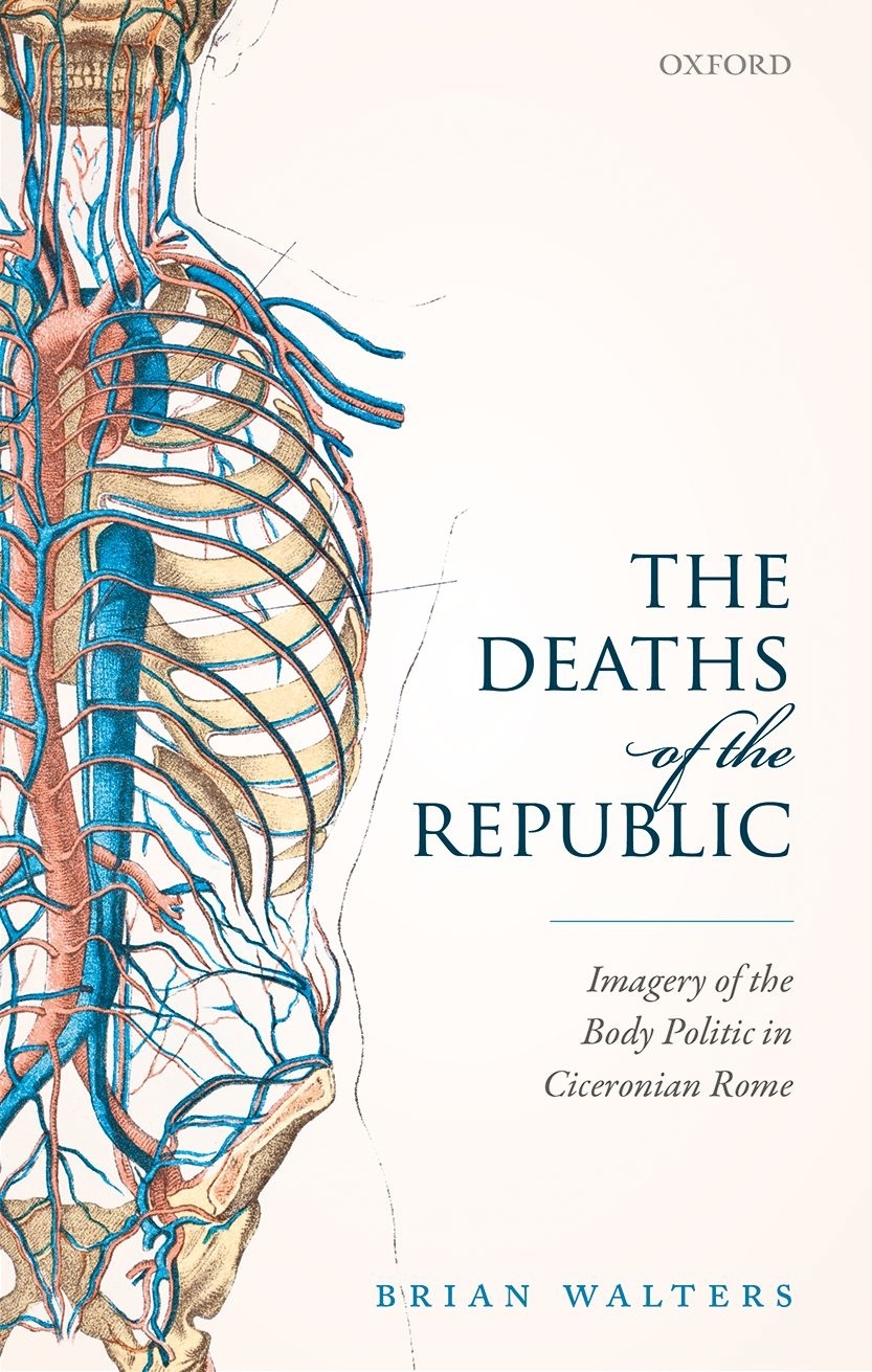 The Deaths of the Republic Imagery of the Body Politic in Ciceronian Rome - image 1