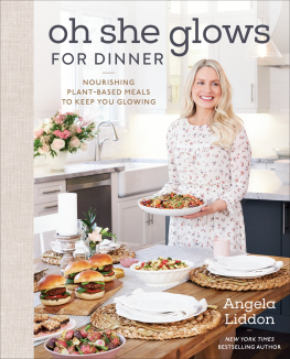 Angela Liddon Oh She Glows for Dinner: Nourishing Plant-Based Meals to Keep You Glowing