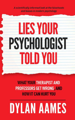 Dylan Aames Lies Your Psychologist Told You: What Your Therapist and Professors Dont Know, and How it can Hurt You