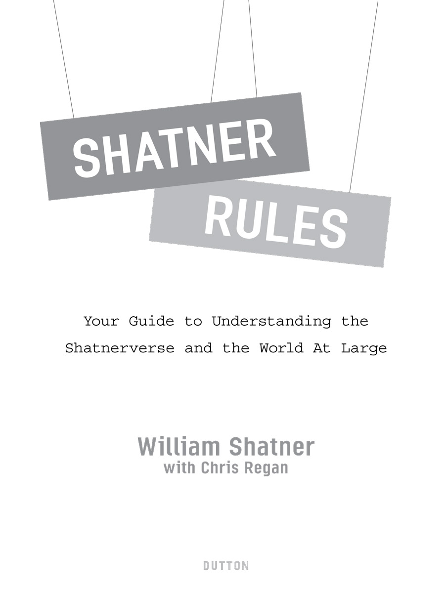 SHATNER RULES Your Guide to Understanding the Shatnerverse and the World At - photo 2