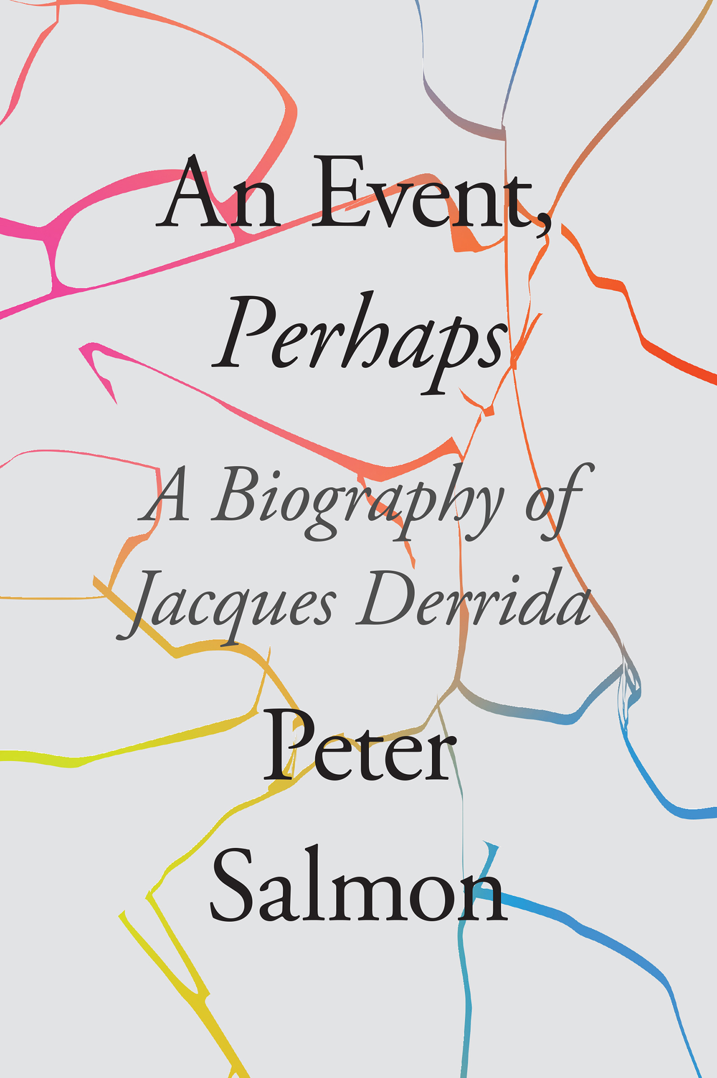 An Event Perhaps An Event Perhaps A Biography of Jacques Derrida Peter - photo 1