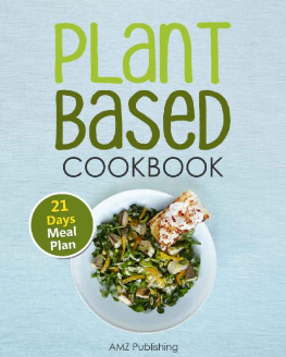 AMZ Publishing - Plant Based Cookbook: Plant Based Diet for Beginners Book with Easy to Cook Recipes and 21 Days Meal Plan (Plant Based Diet Cookbook)