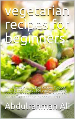 Ali - Vegetarian recipes for beginners: Plant-Based Healthy Diet Recipes To Cook Quick & Easy Meals . 800 vegetarian recipe book.vegetarian recipes in 30 minutes.slow cooker vegetarian recipe books uk.fast