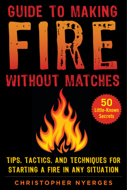Christopher Nyerges - Guide to Making Fire without Matches: tips, tactics, and techniques for starting a fire in ... any situation