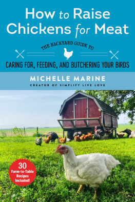 Michelle Marine - How to raise chickens for meat: the backyard guide to caring for, feeding, and butchering your birds