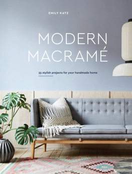 Emily Katz - Modern Macramé: 33 Projects for Crafting Your Handmade Home